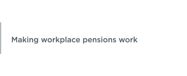 Making workplace pensions work