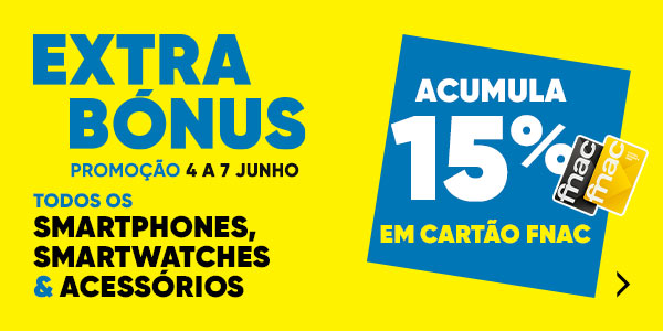 Extra-Bónus-15%-Cartão-FNAC-Smartphones-e-Smartwatches