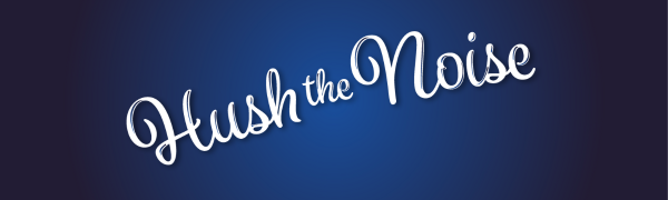 White text reads 'Hush the Noise' on a dark and light blue gradient background.