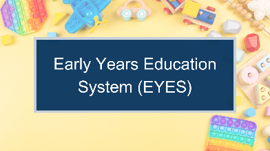 A photograph featuring a dark blue rectangular label with white text reading "Early Years Education System (EYES)" centred against a background of various colourful children's toys, including pop-its, a toy airplane, headphones, and building blocks.