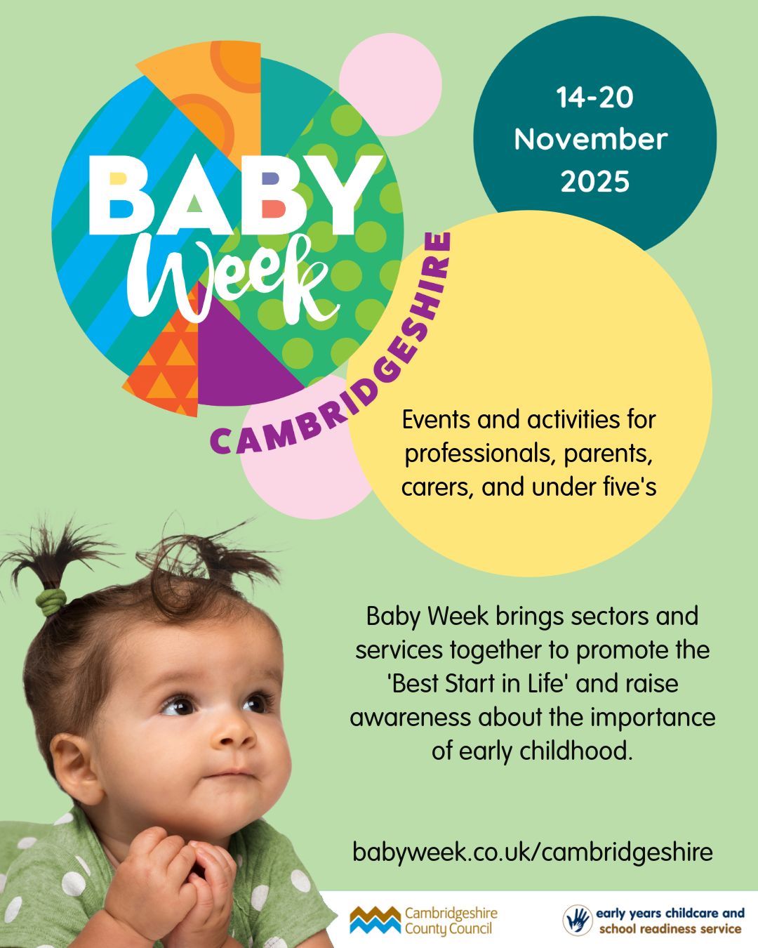 A baby with a colourful circle and text. Text reads: BABY Week Cambridgeshire, 14-20 November 2025. Events and activities for professionals, parents, carers, and under five's. Baby Week brings sectors and services together to promote the 'Best Start in Life' and raise awareness about the importance of early childhood. babyweek.co.uk/cambridgeshire Cambridgeshire County Council, early years childcare and school readiness service