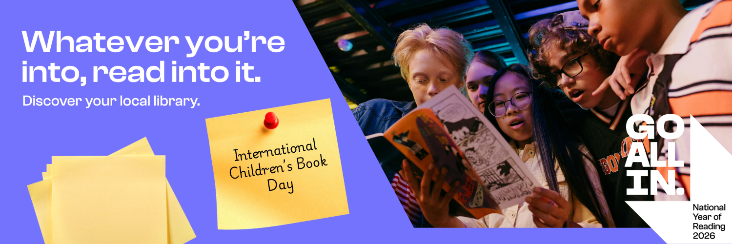 Image shows a group of children shocked while reading a book, wording reads 'Whatever you're into, read into it, discover at your local library' with a post it note that has 'International Children's Book Day' written on it.