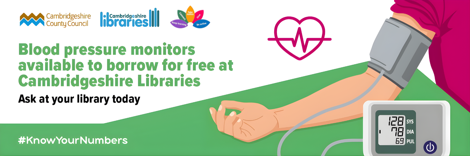 Image shows a cartoon arm wrapped in a blood pressure monitor next to wording that reads 'Blood pressure monitors available to borrow for free at Cambridgeshire Libraries, ask at your library today, #KnowYourNumbers' with the Cambridgeshire County Council, Cambridgeshire Libraries and Library Health and Wellbeing logos listed at the top.
