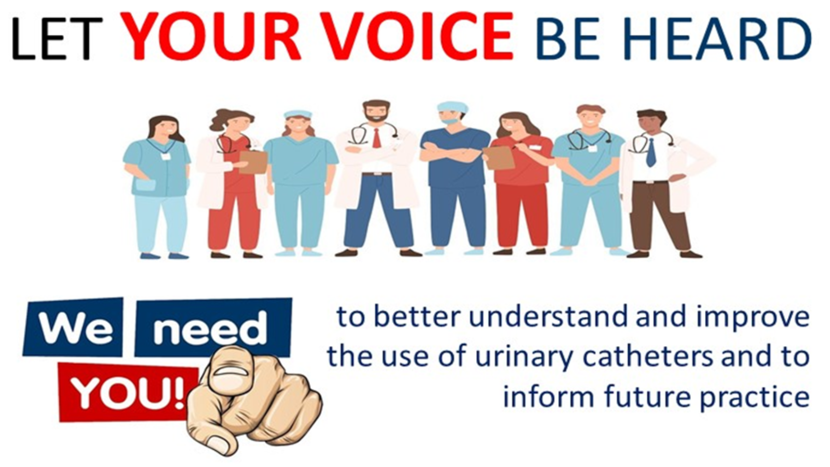 Let your voice be heard. We need you to better understand and improve the use of urinary catheters and to inform future practice.