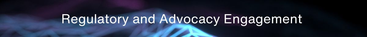 Regulatory and Advocacy Engagement